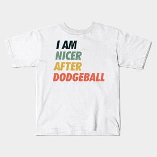 I am Nicer after Dodgeball Kids T-Shirt